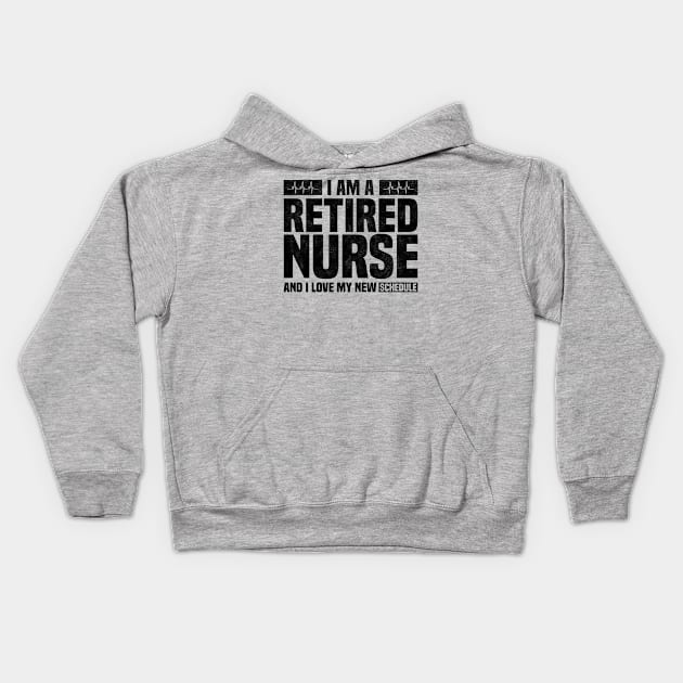 I Am A Retired Nurse And I Love My New Schedule - Funny Retired Nurse Quote Kids Hoodie by BenTee